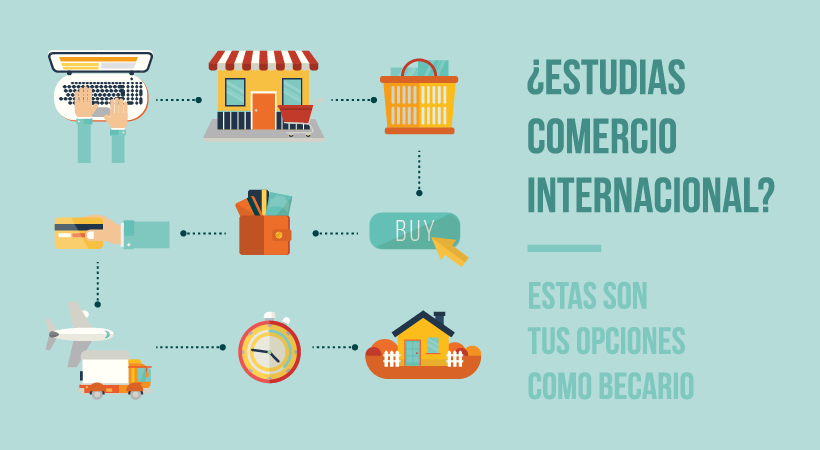 ¿Estudias comercio internacional? Estas son tus opciones como becario